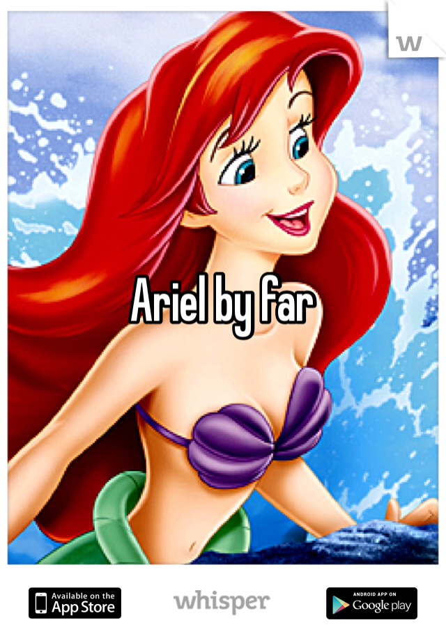 Ariel by far