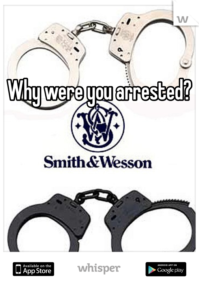 Why were you arrested?