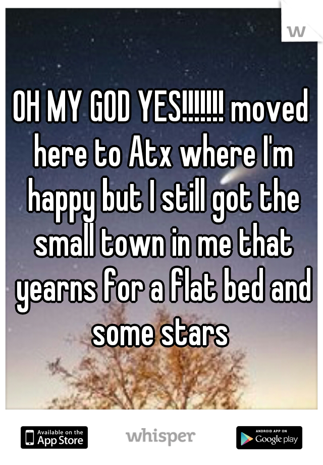 OH MY GOD YES!!!!!!! moved here to Atx where I'm happy but I still got the small town in me that yearns for a flat bed and some stars 