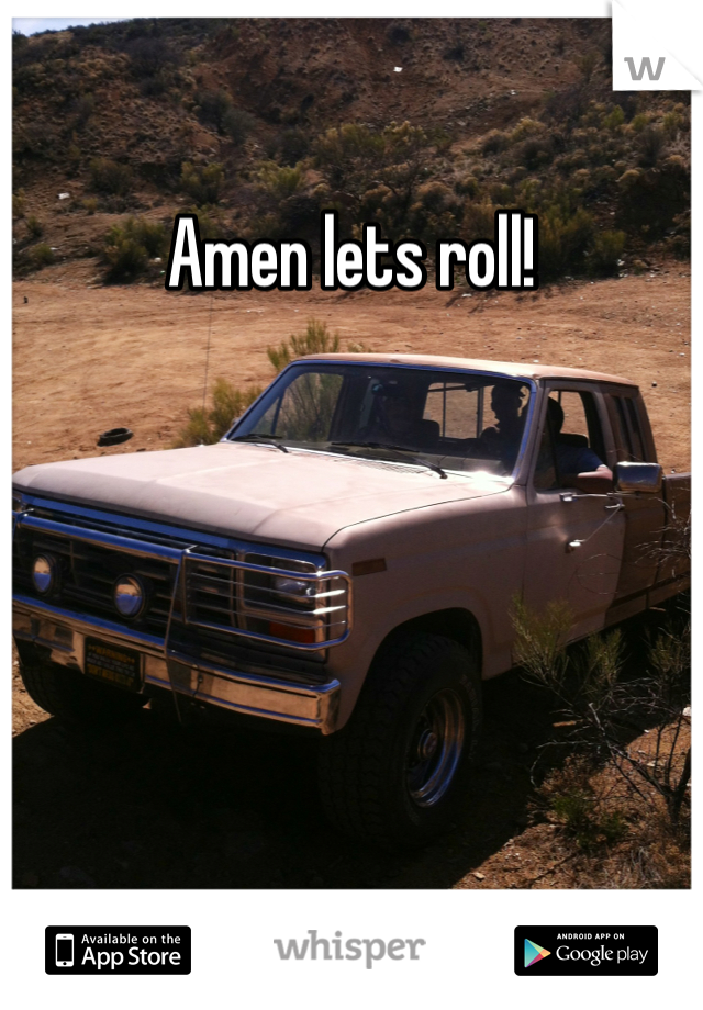 Amen lets roll!