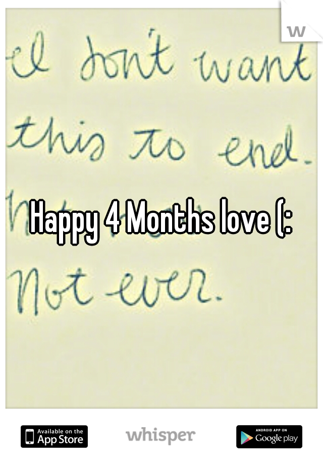 Happy 4 Months love (: