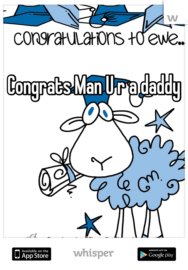 Congrats Man U r a daddy 