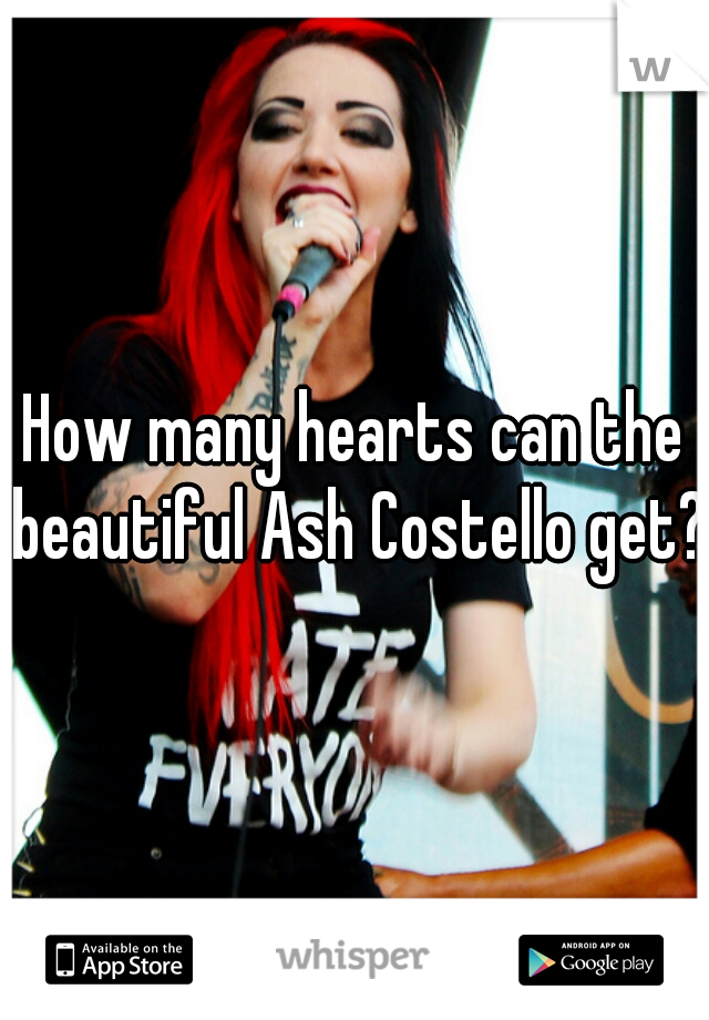 How many hearts can the beautiful Ash Costello get?