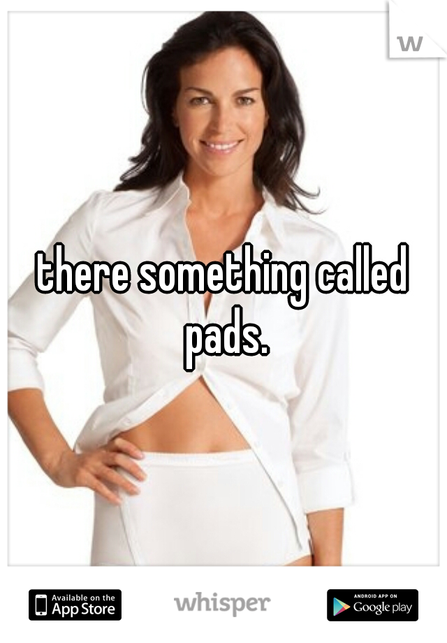 there something called pads.