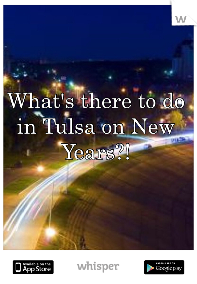What's there to do in Tulsa on New Years?!