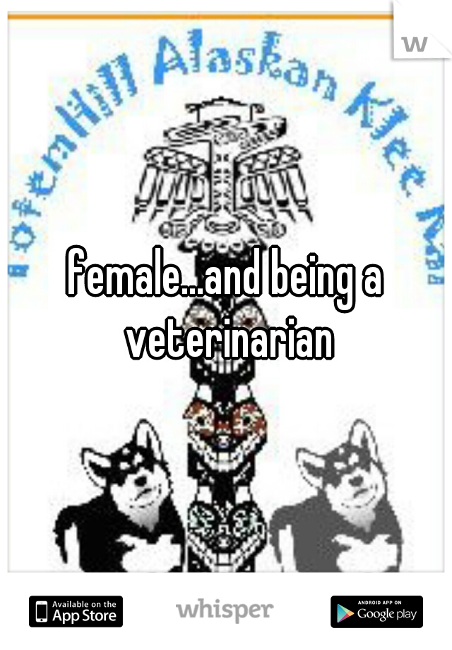 female...and being a veterinarian