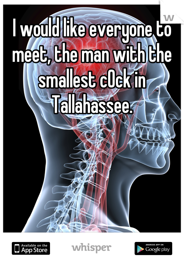 I would like everyone to meet, the man with the smallest c0ck in Tallahassee.