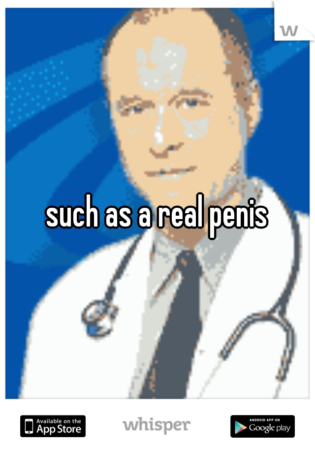 such as a real penis