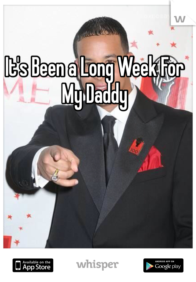 It's Been a Long Week For My Daddy 