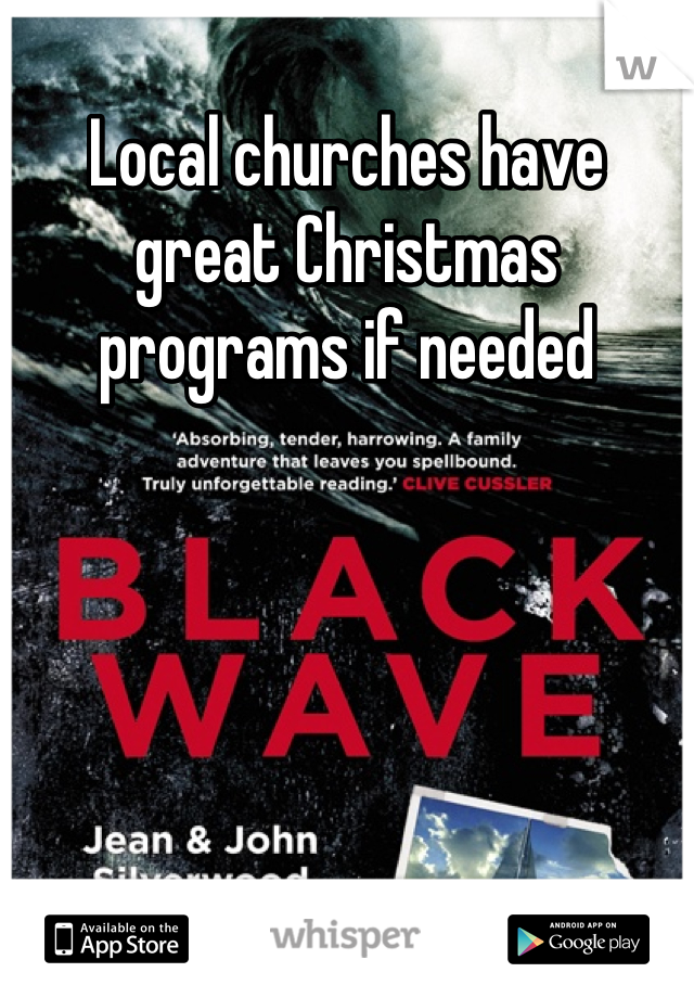 Local churches have great Christmas programs if needed
