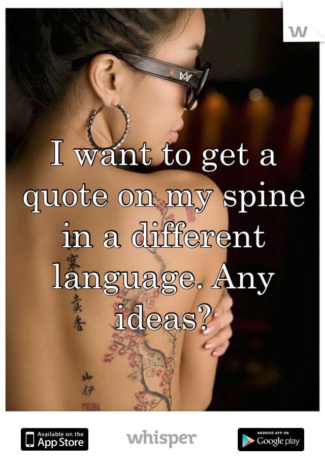 I want to get a quote on my spine in a different language. Any ideas?