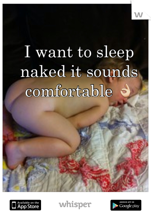 I want to sleep naked it sounds comfortable 👌