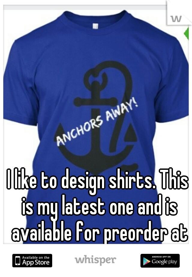 I like to design shirts. This is my latest one and is available for preorder at teespring.com/anchors