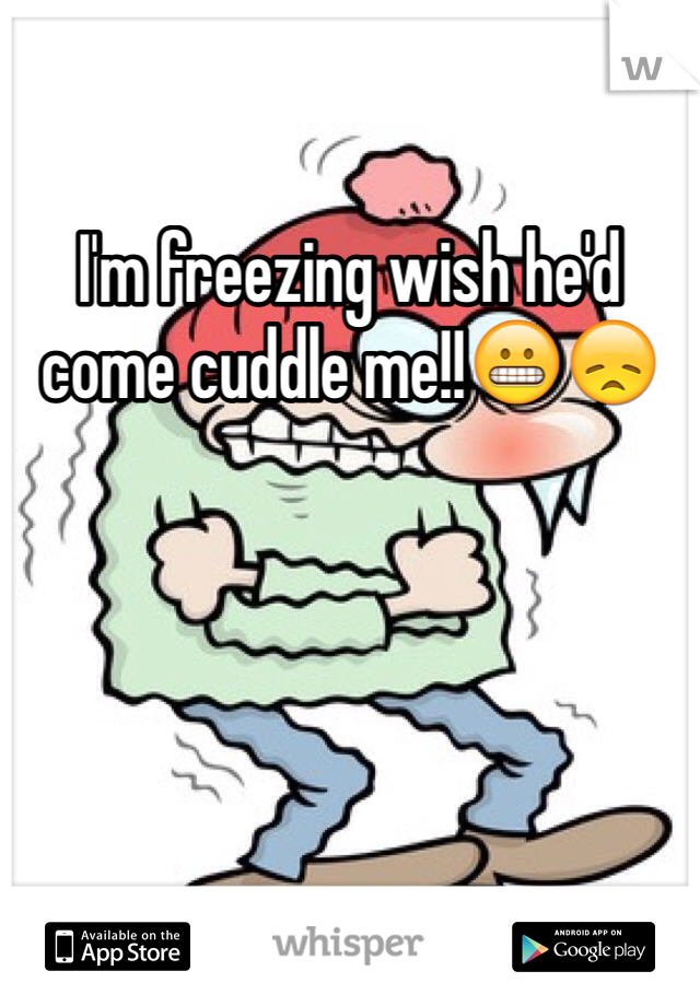 I'm freezing wish he'd come cuddle me!!😬😞