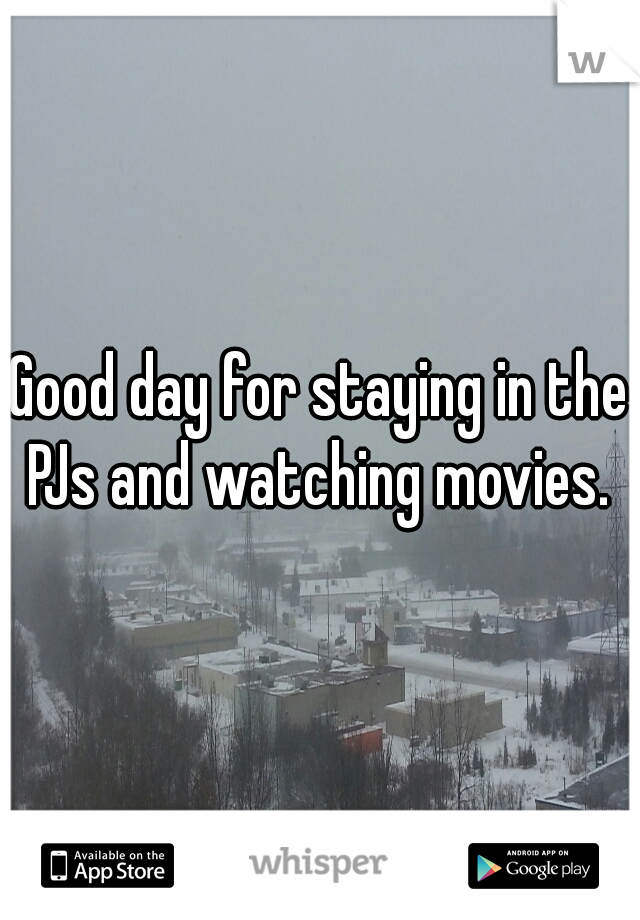 Good day for staying in the PJs and watching movies. 