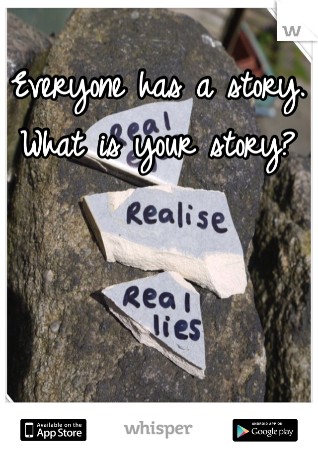 Everyone has a story. What is your story?