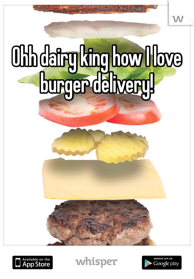 Ohh dairy king how I love burger delivery! 
