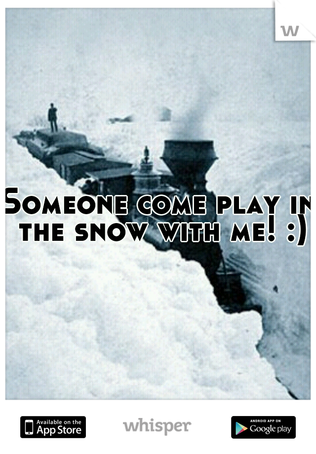 Someone come play in the snow with me! :)