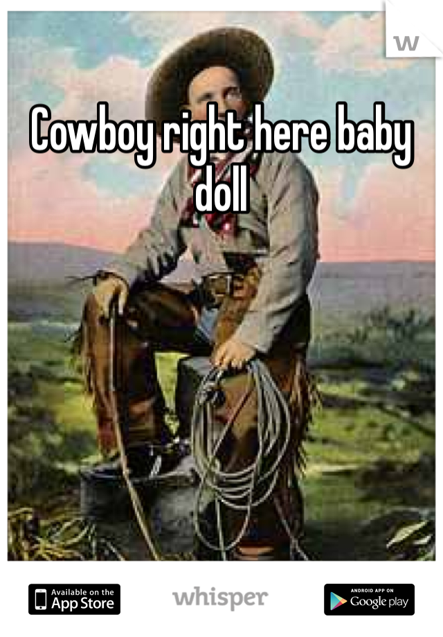 Cowboy right here baby doll