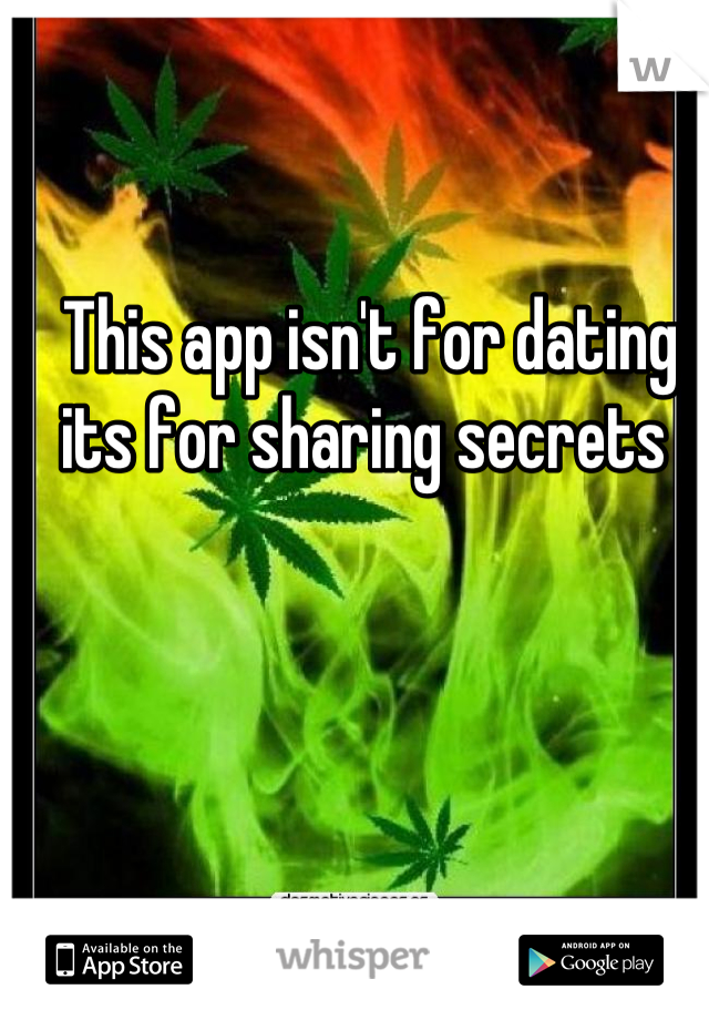 This app isn't for dating its for sharing secrets 