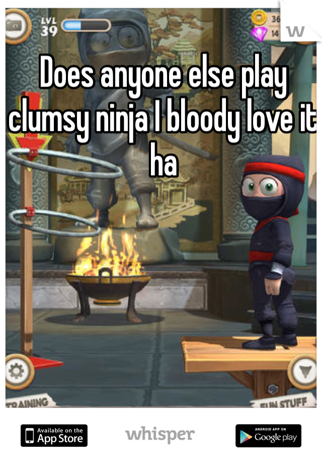 Does anyone else play clumsy ninja I bloody love it ha 