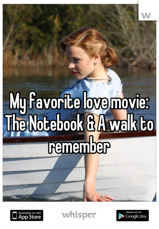 My favorite love movie: The Notebook & A walk to remember