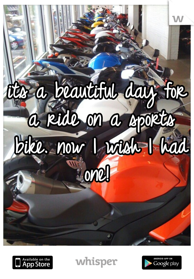 its a beautiful day for a ride on a sports bike. now I wish I had one! 