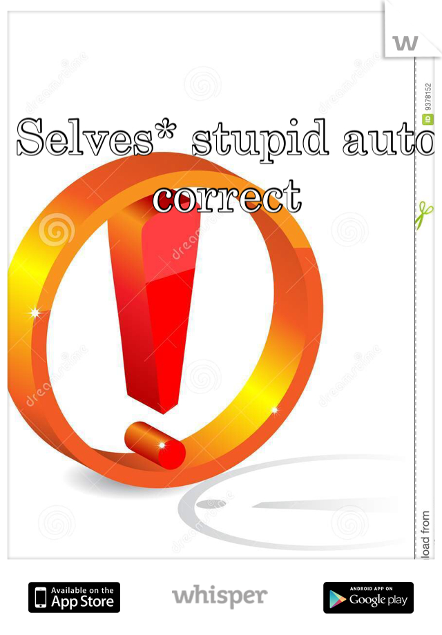 Selves* stupid auto correct 