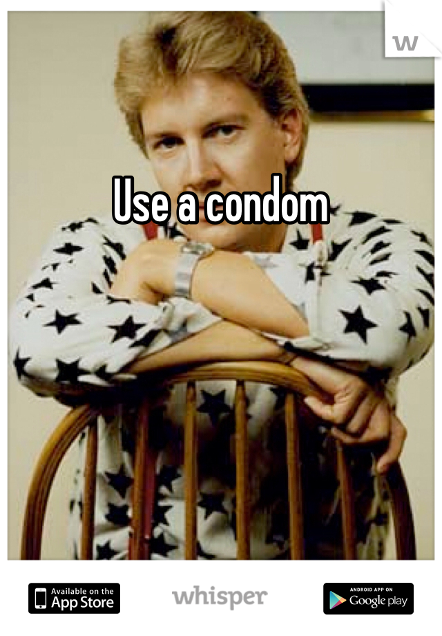 Use a condom 