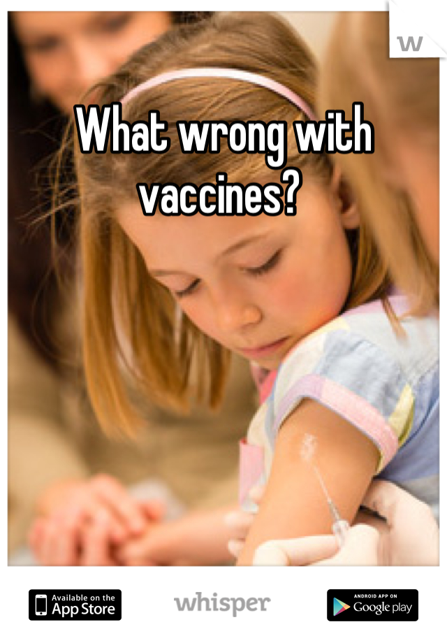 What wrong with vaccines? 