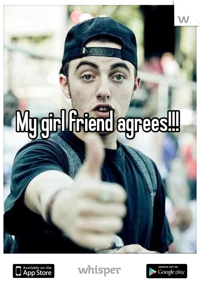My girl friend agrees!!! 