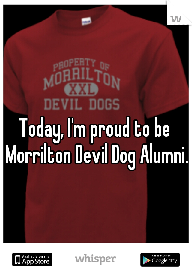 Today, I'm proud to be Morrilton Devil Dog Alumni.