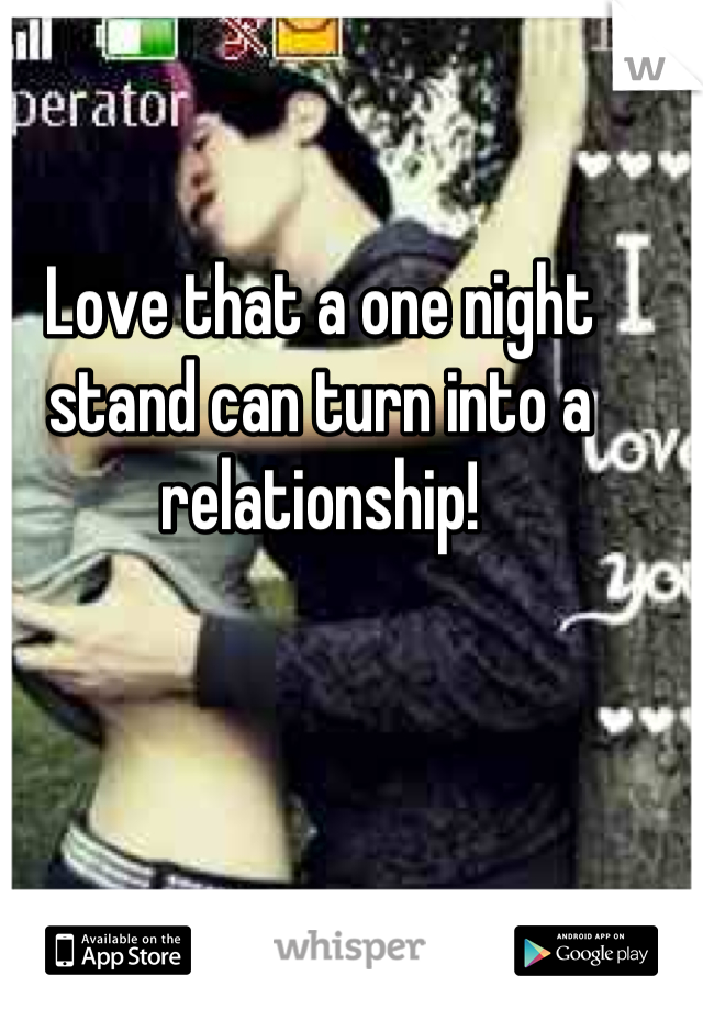 Love that a one night stand can turn into a relationship!
