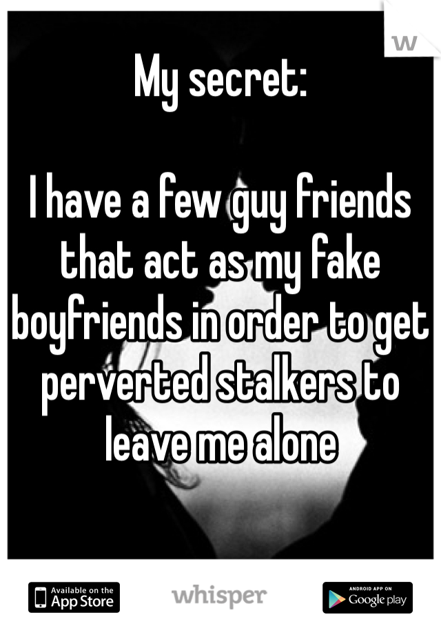 My secret:

I have a few guy friends that act as my fake boyfriends in order to get perverted stalkers to leave me alone