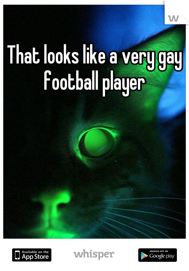 That looks like a very gay football player