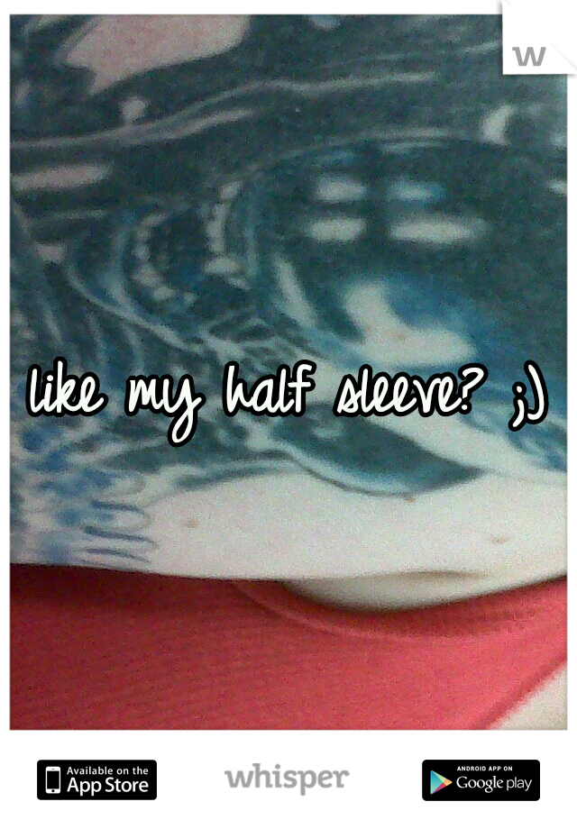 like my half sleeve? ;)
