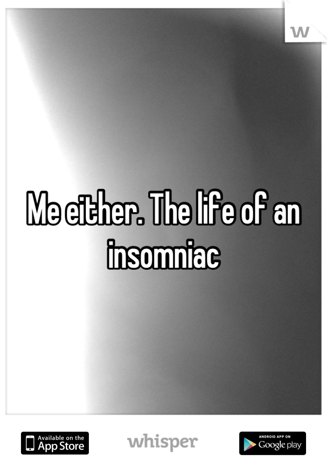 Me either. The life of an insomniac