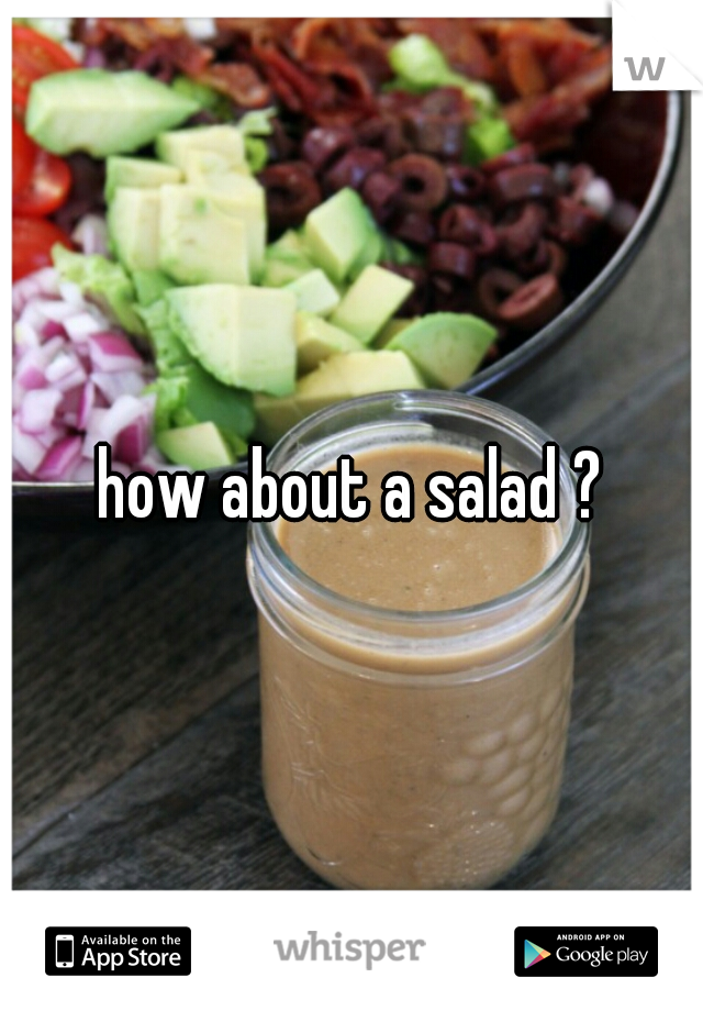 how about a salad ?