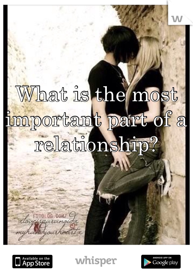 What is the most important part of a relationship?