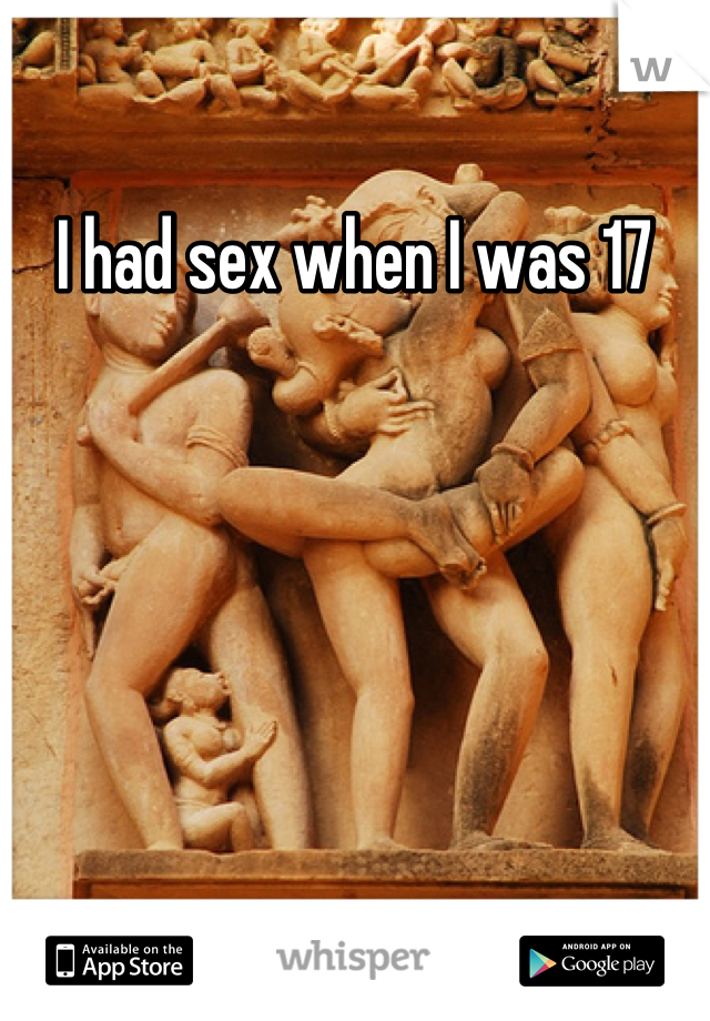 I had sex when I was 17