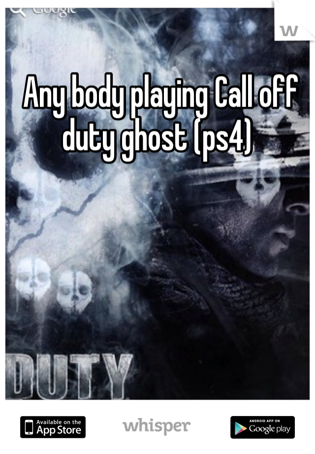  Any body playing Call off duty ghost (ps4) 