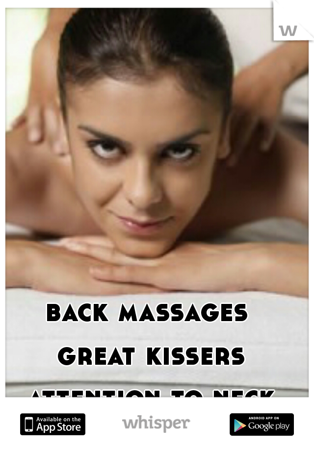 back massages 
great kissers
attention to neck