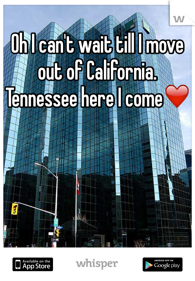 Oh I can't wait till I move out of California. Tennessee here I come❤️
