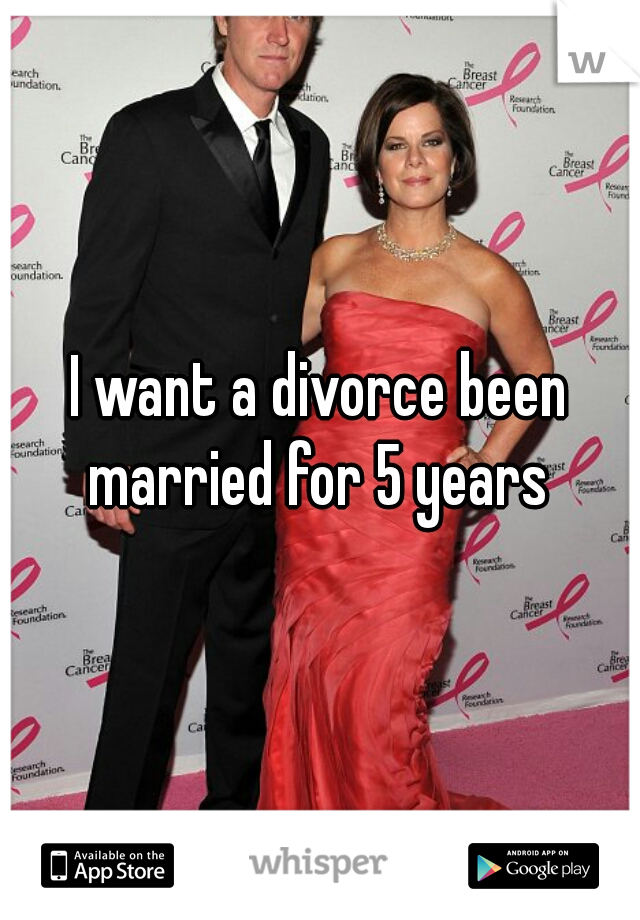 I want a divorce been married for 5 years 