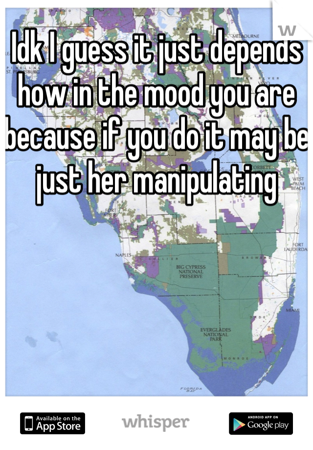 Idk I guess it just depends how in the mood you are because if you do it may be just her manipulating