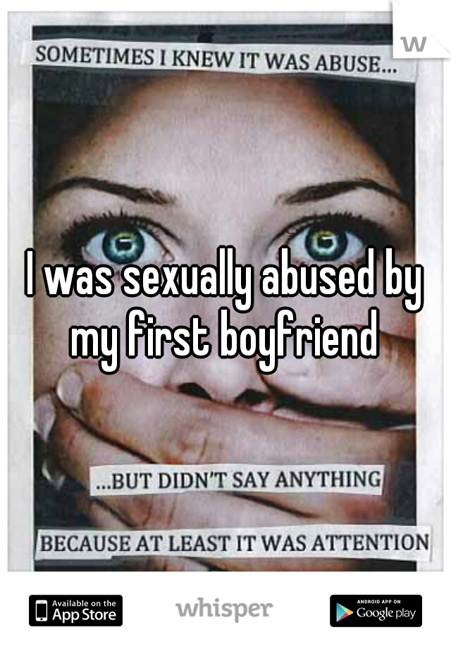 I was sexually abused by my first boyfriend 