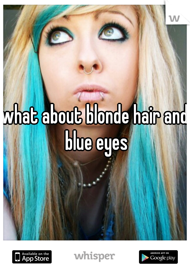 what about blonde hair and blue eyes
