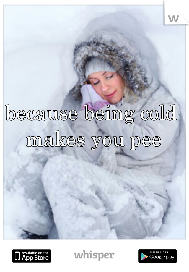 because being cold makes you pee