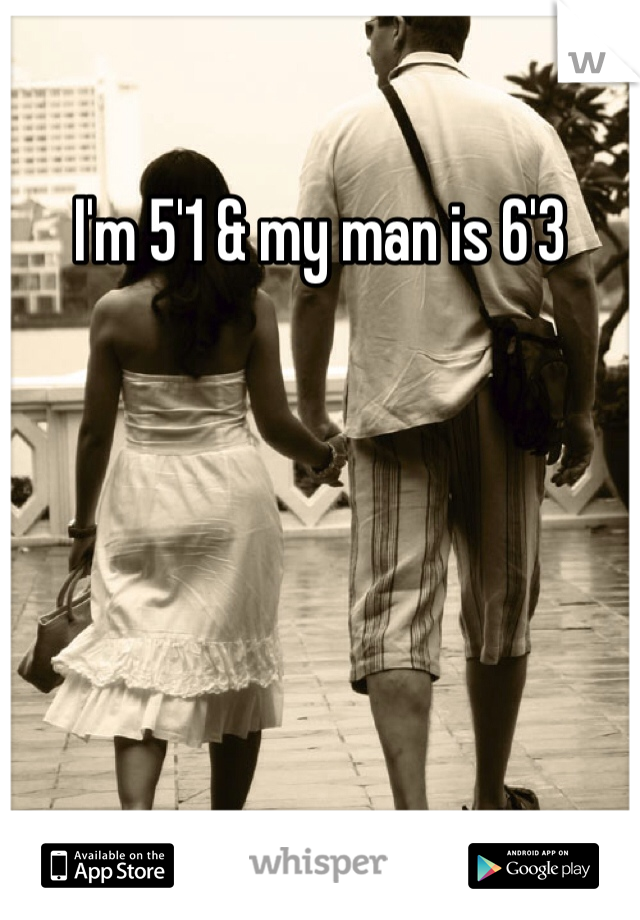 I'm 5'1 & my man is 6'3 