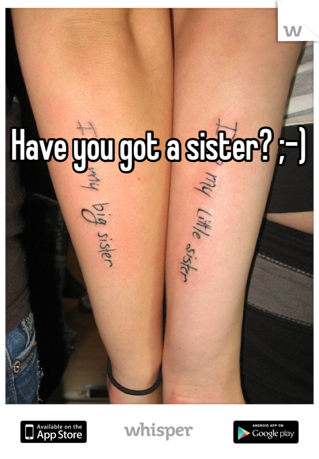 Have you got a sister? ;-)